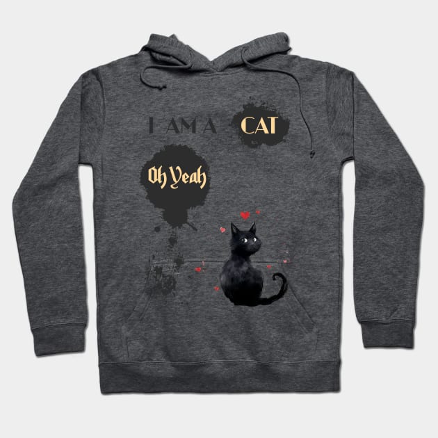 I AM A CAT Oh Yeah Hoodie by DavidBriotArt